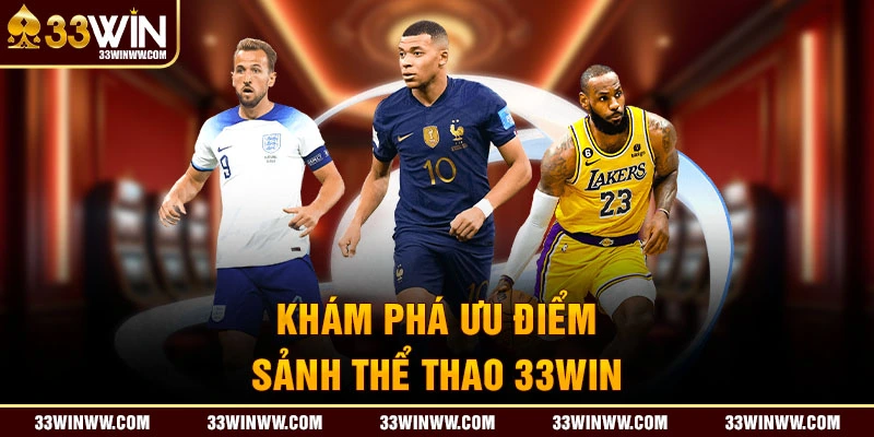 Khám phá ưu điểm nổi bật nhất tại Thể thao 33Win