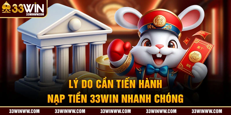 Lý do cần nạp tiền 33WIN nhanh chóng