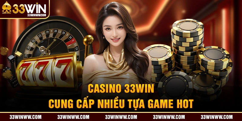 Casino 33Win cung cấp nhiều tựa game hot