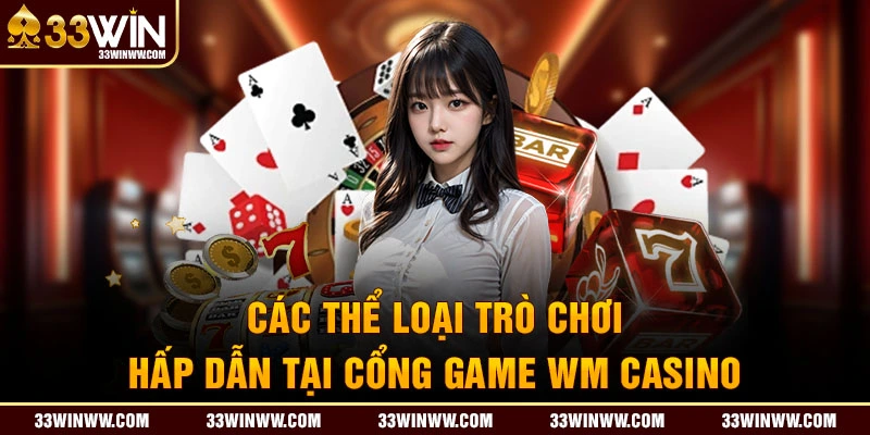 Siêu phẩm hấp dẫn có trên sảnh WM Casino 33WIN