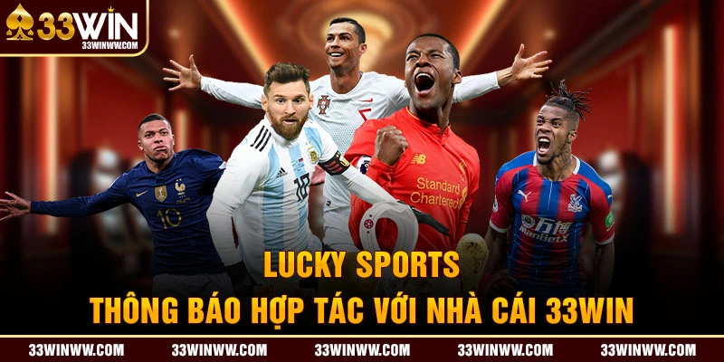 Hợp tác Lucky Sports và 33WIN hứa hẹn nâng tầm trải nghiệm người dùng