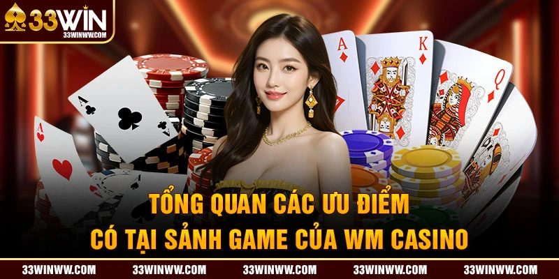 Ưu điểm sảnh game của WM Casino 33WIN