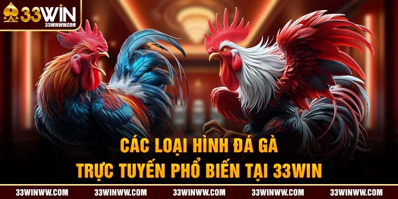 Các loại hình đá gà trực tuyến phổ biến tại 33WIN