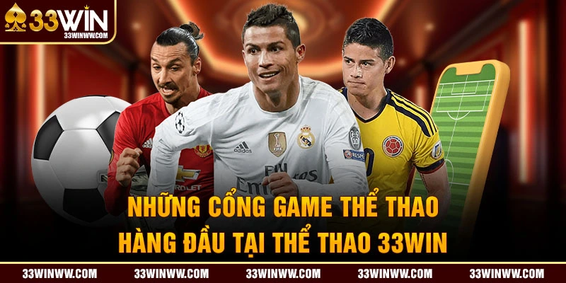 Những cổng game hàng đầu tại Thể thao 33Win