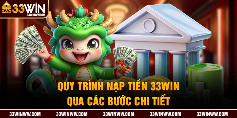 Quy trình nạp tiền 33WIN qua các bước chi tiết nhất