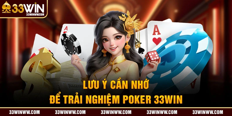 Lưu ý cần nhớ để trải nghiệm Poker 33WIN đạt hiệu quả