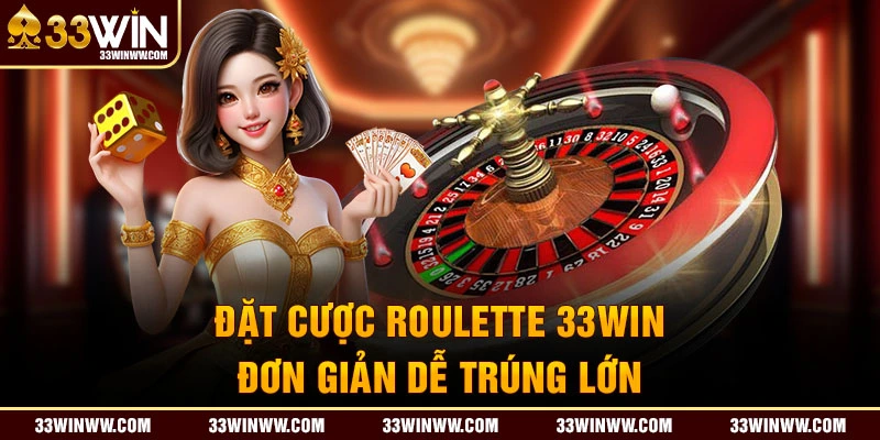 Đặt cược roulette 33Win đơn giản dễ trúng lớn