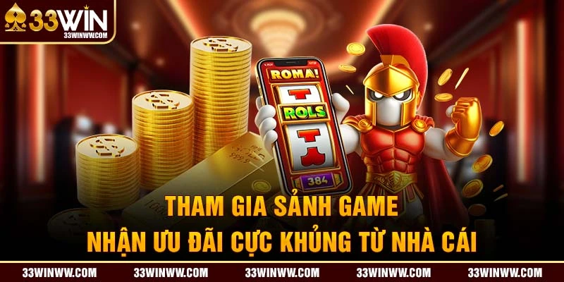 Tham gia sảnh game nhận ưu đãi cực khủng từ 33win