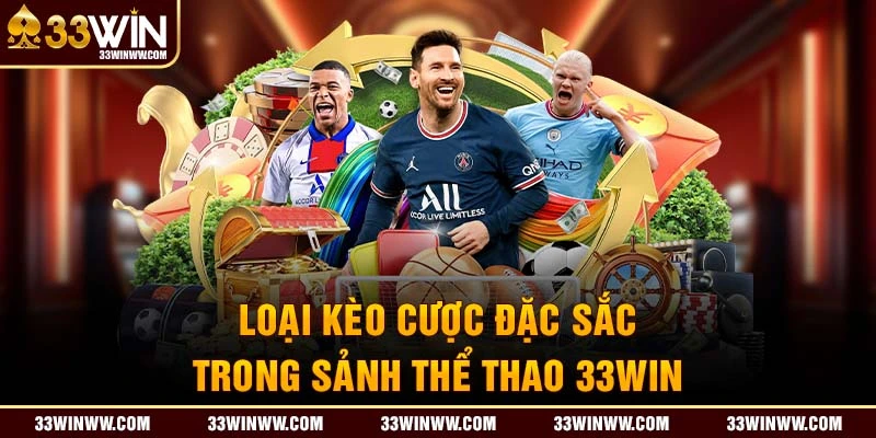 Nhiều loại kèo cược đặc sắc trong sảnh Thể thao 33Win