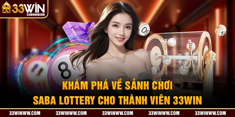 Đôi nét giới thiệu về sảnh Saba Lottery tại 33WIN