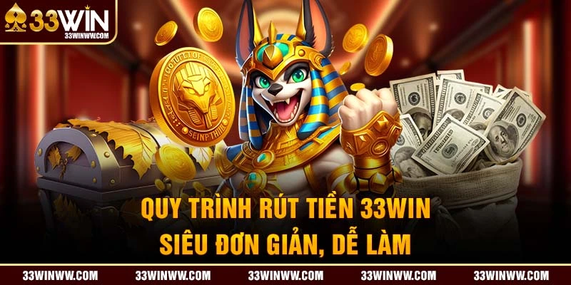 Rút tiền 33WIN thuận tiện và dễ thực hiện