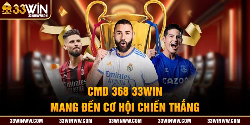 CMD 368 33WIN mang đến tiền lời hậu hĩnh