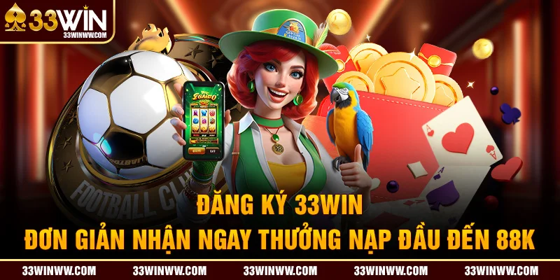 Đăng ký 33WIN thuận lợi khi thỏa mãn một số điều kiện