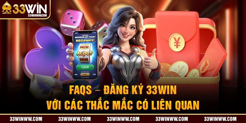 Đăng ký 33WIN với các thắc mắc cần phải ghi nhớ