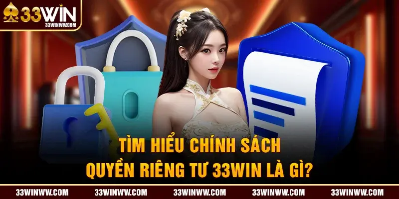 Khám phá những nguyên tắc cốt lõi của Quyền Riêng Tư 33WIN