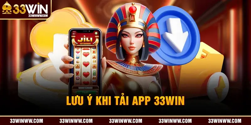 Một số lưu ý khi tải app 33Win