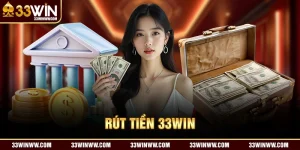 Rút tiền 33WIN - Thủ Tục Nhanh Gọn tốc độ trong 1 nốt nhạc